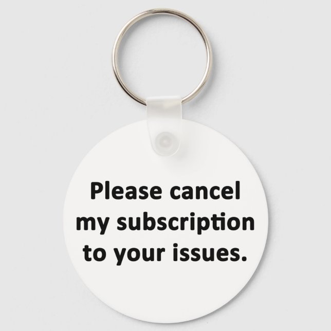 Please Cancel My Subscription to Your Issues Key Ring (Front)