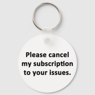 Please Cancel My Subscription to Your Issues Key Ring