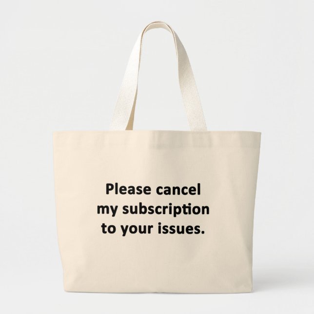 Please Cancel My Subscription to Your Issues Large Tote Bag (Front)