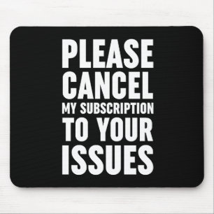 Please Cancel My Subscription To Your Issues Mouse Mat