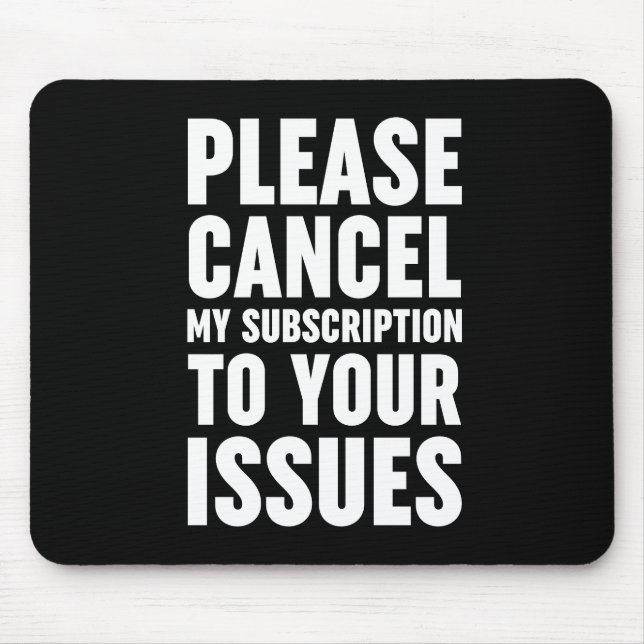 Please Cancel My Subscription To Your Issues Mouse Mat (Front)
