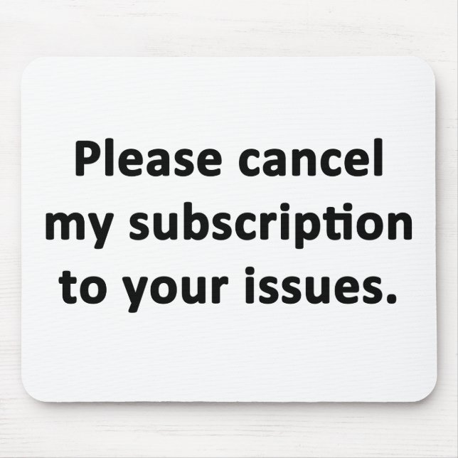 Please Cancel My Subscription to Your Issues Mouse Mat (Front)