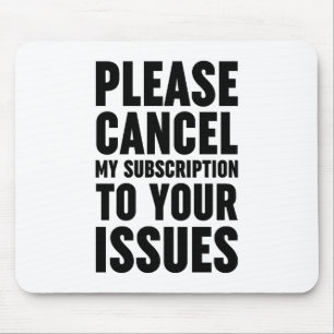 Please Cancel My Subscription To Your Issues Mouse Mat