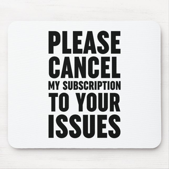 Please Cancel My Subscription To Your Issues Mouse Mat (Front)