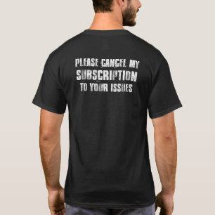 Please Cancel My Subscription To Your Issues Premi T-Shirt
