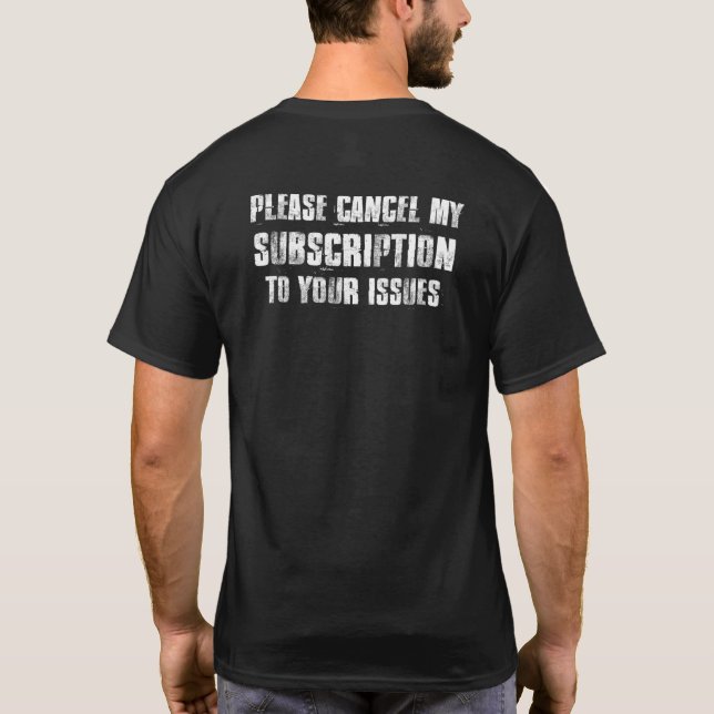 Please Cancel My Subscription To Your Issues Premi T-Shirt (Back)