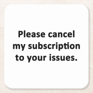 Please Cancel My Subscription to Your Issues Square Paper Coaster