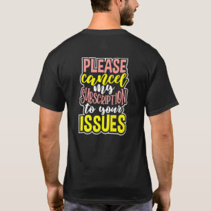 Please Cancel My Subscription To Your Issues T-Shirt