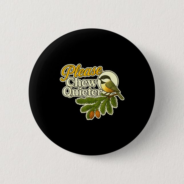 Please Chew Quieter Bird Nature, Birding Joke, Nat 6 Cm Round Badge (Front)