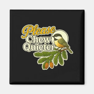 Please Chew Quieter Bird Nature, Birding Joke, Nat Magnet