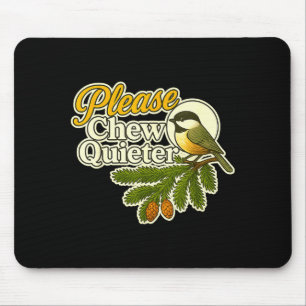 Please Chew Quieter Bird Nature, Birding Joke, Nat Mouse Mat