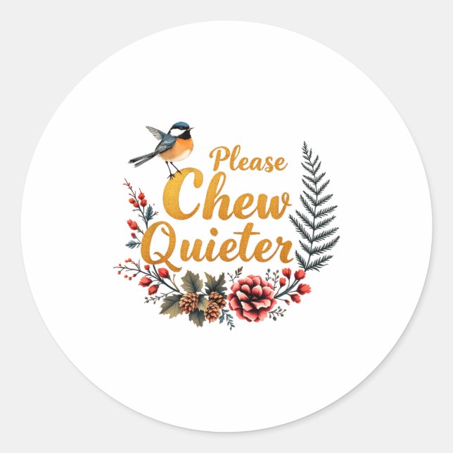 Please Chew Quieter  Classic Round Sticker (Front)