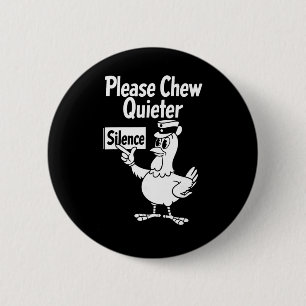Please Chew Quieter Funny Chicken Quietness Silenc 6 Cm Round Badge