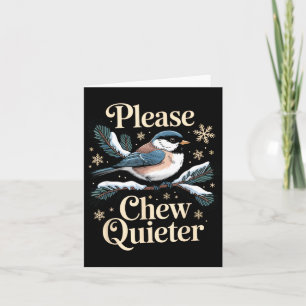 Please Chew Quieter Funny Introvert Christmas Bird Card