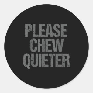 Please Chew Quieter Funny Introvert Classic Round Sticker