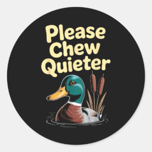 Please Chew Quieter Funny Introvert Funny Duck Lov Classic Round Sticker