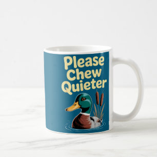 Please Chew Quieter Funny Introvert Funny Duck Lov Coffee Mug