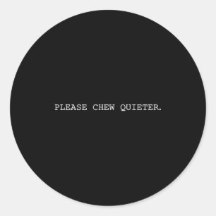 Please Chew Quieter Funny Introvert Quietness Sile Classic Round Sticker