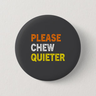 Please Chew Quieter Funny Introvert Silence Lover  6 Cm Round Badge