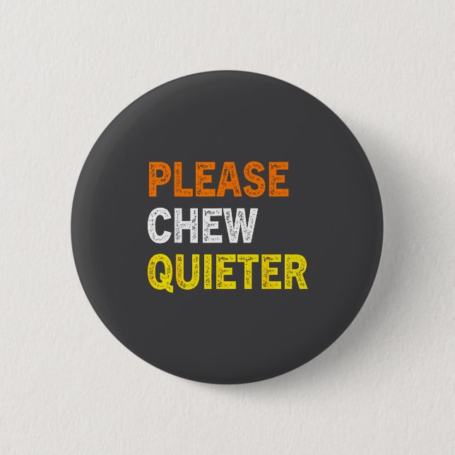 Please Chew Quieter Funny Introvert Silence Lover  6 Cm Round Badge (Front)
