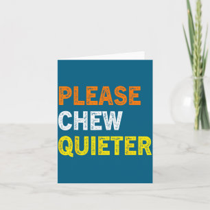 Please Chew Quieter Funny Introvert Silence Lover  Card