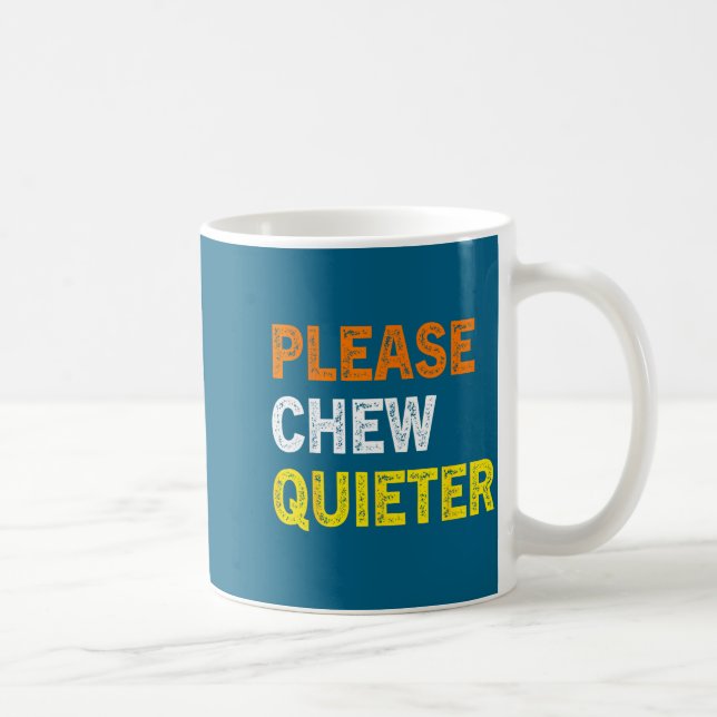 Please Chew Quieter Funny Introvert Silence Lover  Coffee Mug (Right)