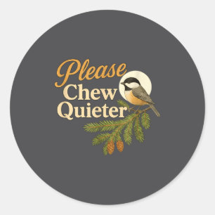 Please Chew Quieter Funny Misophonia Bird Quote Classic Round Sticker
