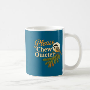 Please Chew Quieter Funny Misophonia Bird Quote  Coffee Mug