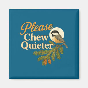 Please Chew Quieter Funny Misophonia Bird Quote Magnet