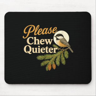 Please Chew Quieter Funny Misophonia Bird Quote  Mouse Mat