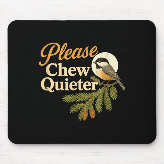 Please Chew Quieter Funny Misophonia Bird Quote  Mouse Mat (Front)