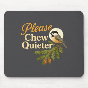 Please Chew Quieter Funny Misophonia Bird Quote Mouse Mat