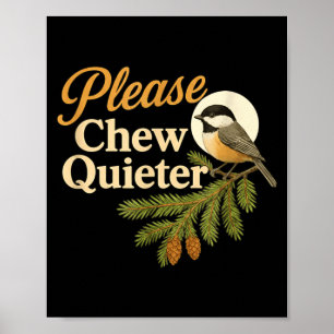 Please Chew Quieter Funny Misophonia Bird Quote  Poster