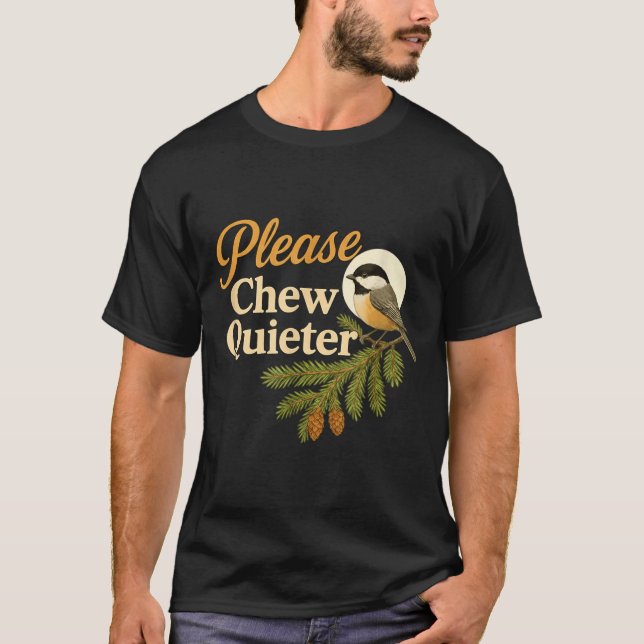 Please Chew Quieter Funny Misophonia Bird Quote  T-Shirt (Front)