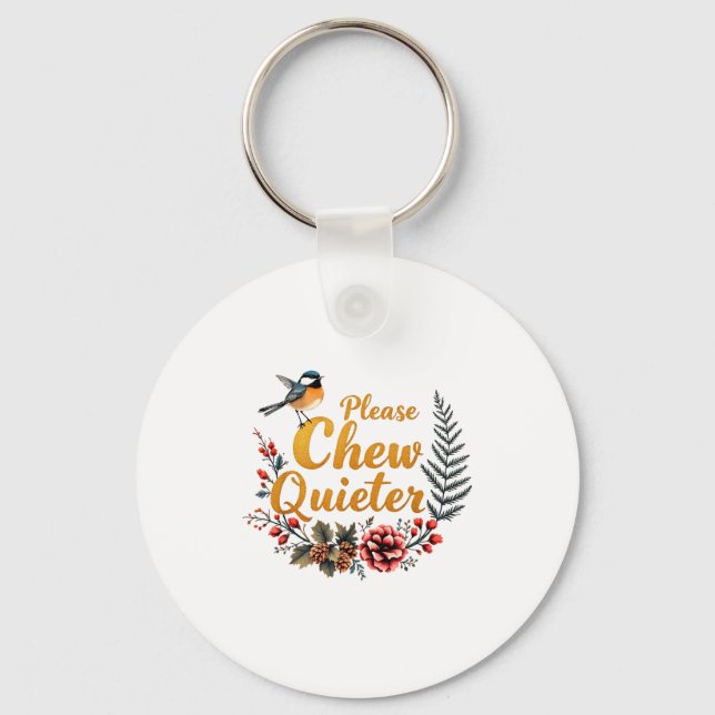 Please Chew Quieter  Key Ring (Front)