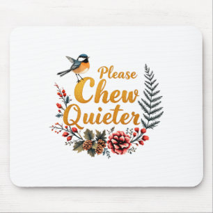 Please Chew Quieter  Mouse Mat