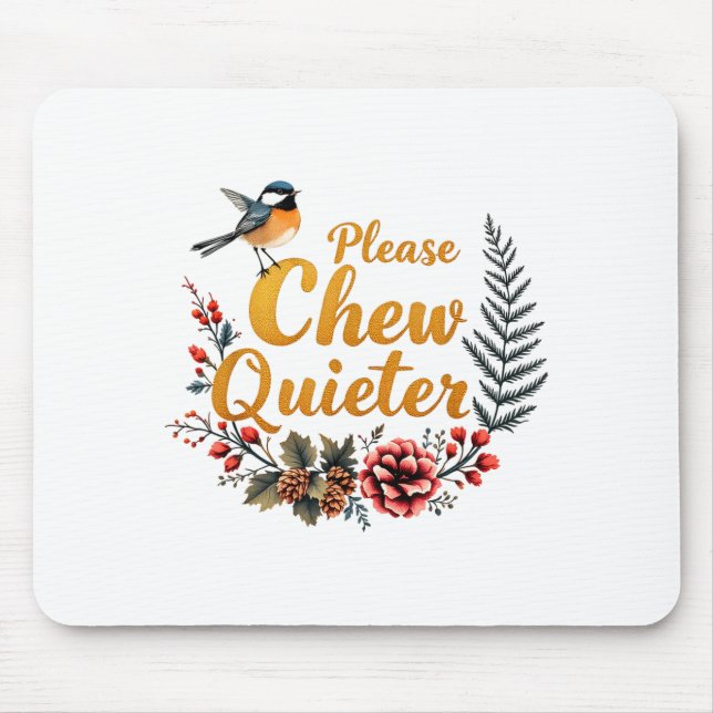 Please Chew Quieter  Mouse Mat (Front)