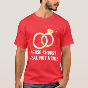 Please Choose A Seat Not A Side Wedding Party Pun2 T-Shirt