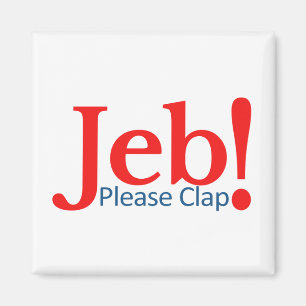 Please Clap for Jeb  Presidential Candidate 2016 Magnet