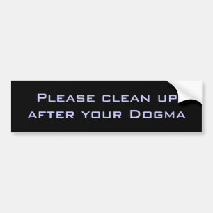 Please clean up after your Dogma Bumper Sticker
