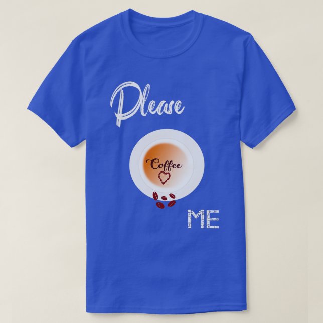Please coffee me T-Shirt (Design Front)