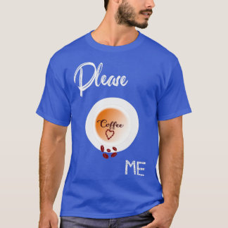 Please coffee me T-Shirt