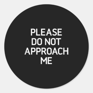 Please Do Not Approach Me, Funny, Jokes, Sarcastic Classic Round Sticker