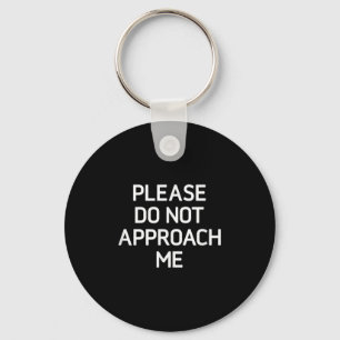 Please Do Not Approach Me, Funny, Jokes, Sarcastic Key Ring