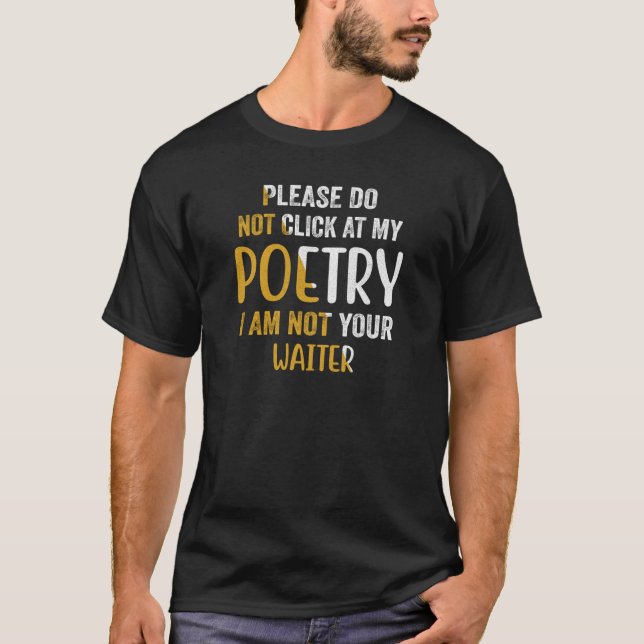 Please Do Not Click At My Poetry I Am Not Your Wai T-Shirt (Front)