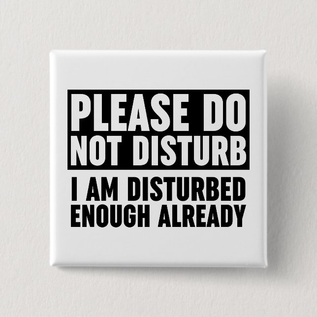 Please Do Not Disturb I Am Disturbed Enough 15 Cm Square Badge (Front)