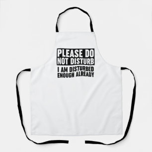 Please Do Not Disturb I Am Disturbed Enough  Apron