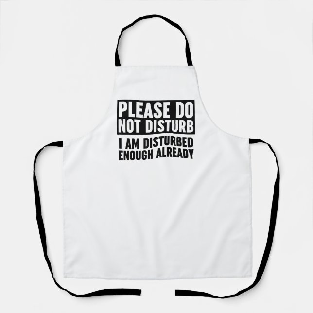 Please Do Not Disturb I Am Disturbed Enough  Apron (Front)