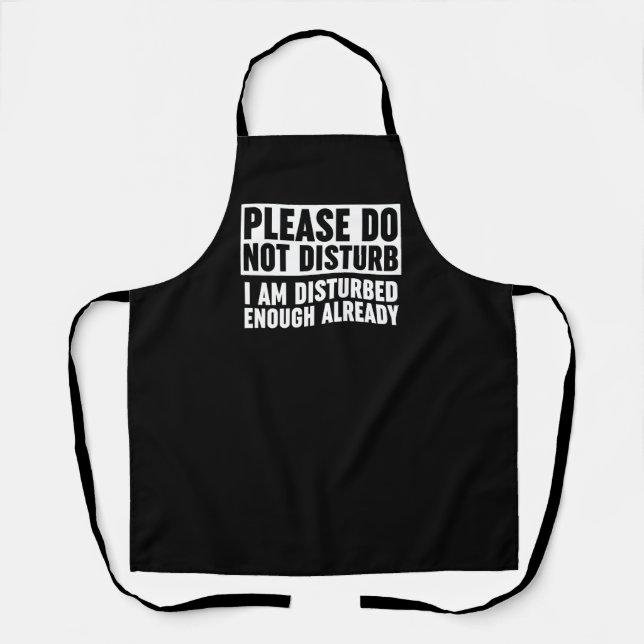 Please Do Not Disturb I Am Disturbed Enough Apron (Front)