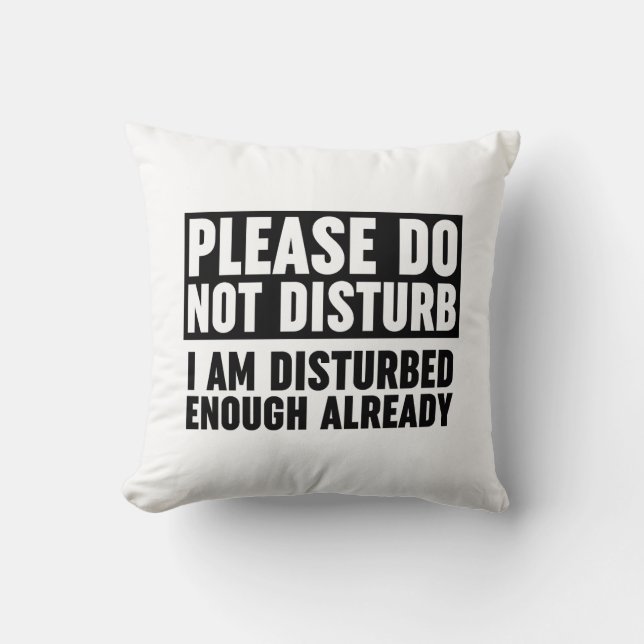 Please Do Not Disturb I Am Disturbed Enough Cushion (Front)